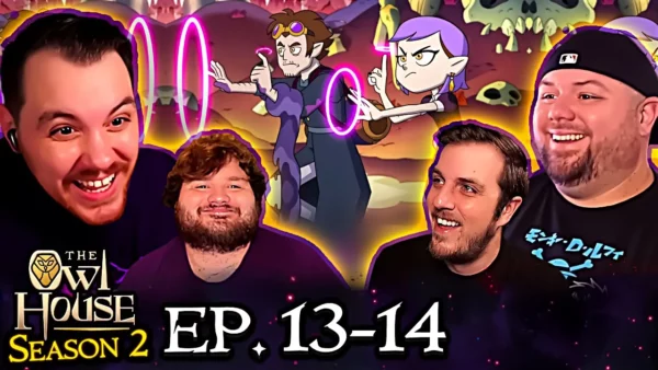 Owl House S2 Episode 13 – 14 REACTION